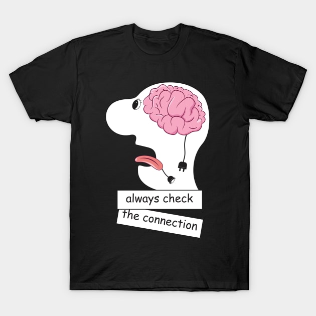 Always check the connection T-Shirt by DrKooper